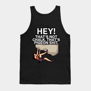 Hey Thats not chalk Thats pigeon shit Tank Top